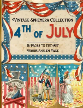 Vintage 4th of July Ephemera Collection: 18 Pages With Patriotic Themed Pieces for Cut Out and Collage Projects, DIY Cards, Scrapbooking, Decoupage, ... Kit, Mixed Media - Bonus With Emblem Page Paperback  May 16, 2022